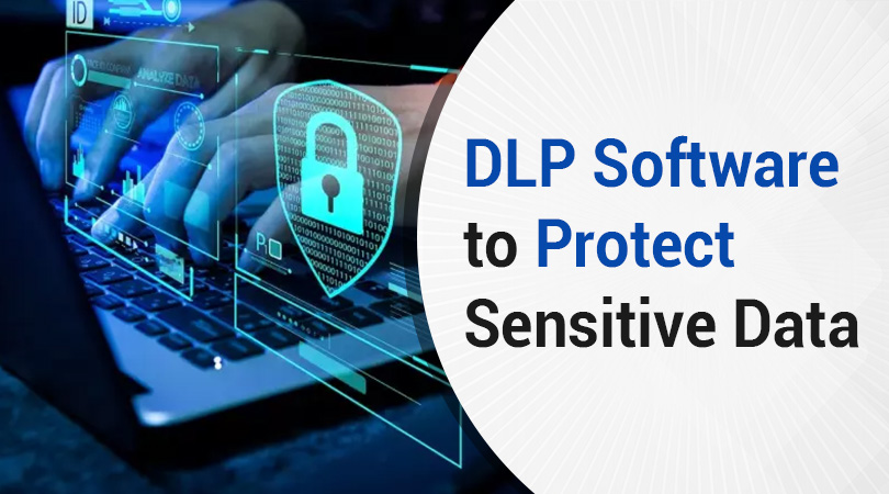 DLP Software to Protect Sensitive Data